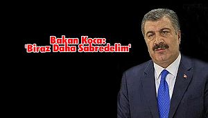 Bakan Koca: 'Biraz Daha Sabredelim'
