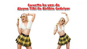 Cornetto bu yazı da Aleyna Tilki ile Birlikte Getiriyor