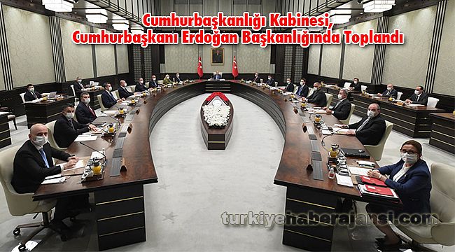 Cumhurbaşkanlığı Kabinesi, Cumhurbaşkanı Erdoğan Başkanlığında Toplandı