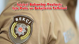 İçişleri Bakanlığı Paylaştı: İşte Polis ve Bekçilerin Yetkileri