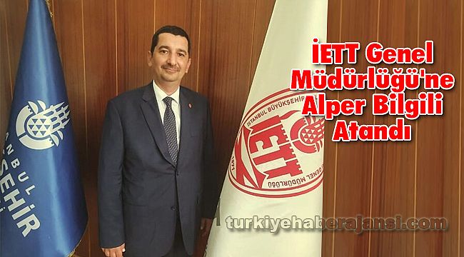 İETT Genel Müdürlüğü'ne Alper Bilgili Atandı
