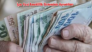 İşte Yeni Emeklilik Sisteminin Ayrıntıları