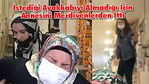 İstediği Ayakkabıyı Almadığı İçin Annesini Merdivenlerden İtti