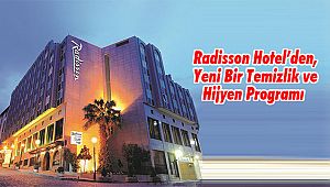 Radisson Hotel’den, Yeni Bir Temizlik ve Hijyen Programı 