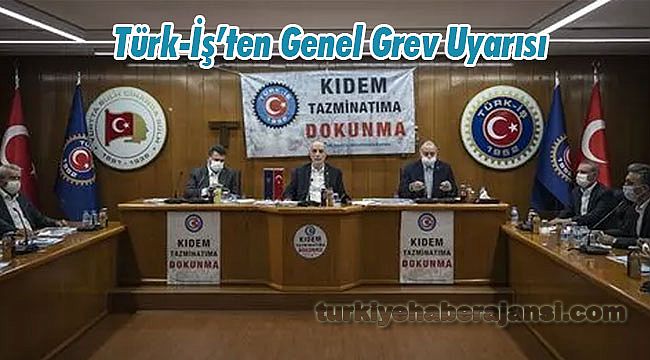 Türk-İş’ten Genel Grev Uyarısı