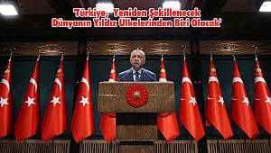 'Türkiye, Yeniden Şekillenecek Dünyanın Yıldız Ülkelerinden Biri Olacak'