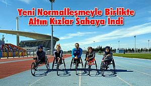 Yeni Normalleşmeyle Birlikte Altın Kızlar Sahaya İndi