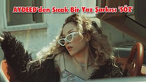 AYDEED'den Sıcak Bir Yaz Şarkısı 'Söz'