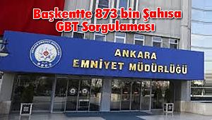 Başkentte 873 bin Şahısa GBT Sorgulaması 