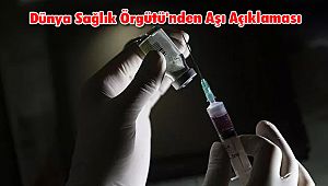 Dünya Sağlık Örgütü'nden Aşı Açıklaması
