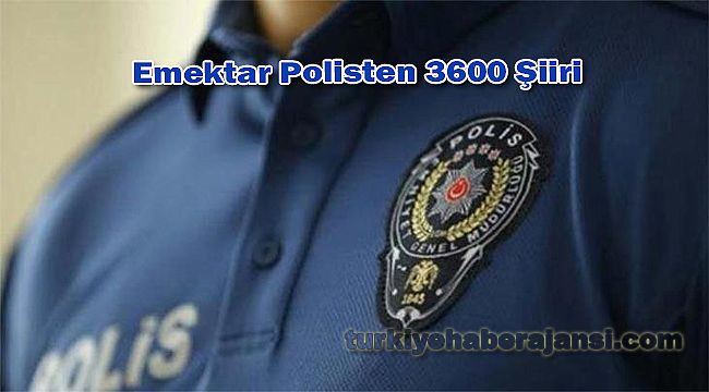 Emektar Polis, 3600 Talebini İçeren Şiir Yazdı