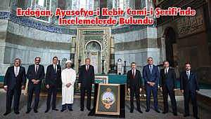 Erdoğan, Ayasofya-i Kebir Cami-i Şerifi'nde İncelemelerde Bulundu