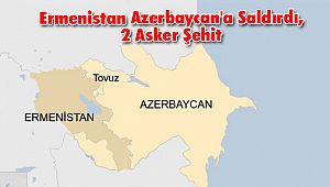Ermenistan Azerbaycan'a Saldırdı, 2 Asker Şehit
