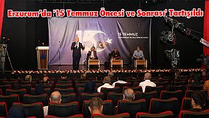 Erzurum'da '15 Temmuz Öncesi ve Sonrası' Tartışıldı