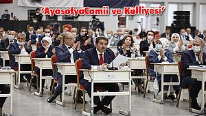 İBB Meclisi'nden Oy Birliğiyle “Ayasofya Camii ve Külliyesi” Kararı 