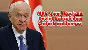 MHP Genel Başkanı Devlet Bahçeli'den Atatürk Açıklaması