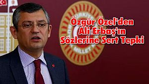 Özgür Özel'den Ali Erbaş'ın Sözlerine Sert Tepki