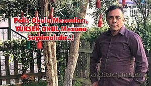 Polis Okulu Mezunları, YÜKSEK OKUL Mezunu Sayılmalıdır..!
