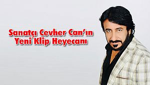 Sanatçı Cevher Can’ın Yeni Klip Heyecanı