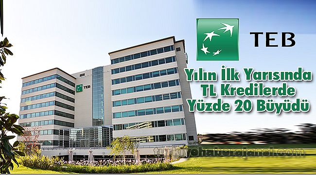 TEB, Yılın İlk Yarısında TL Kredilerde Yüzde 20 Büyüdü