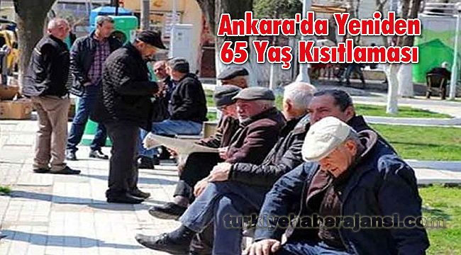 Ankara'da Yeniden 65 Yaş Kısıtlaması