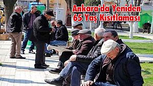 Ankara'da Yeniden 65 Yaş Kısıtlaması