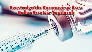 Avustralya'da Koronavirüs Aşısı Halka Ücretsiz Dağıtılacak