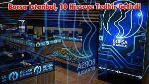 Borsa İstanbul, 10 Hisseye Tedbir Getirdi