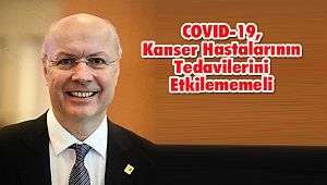 COVID-19, Kanser Hastalarının Tedavilerini Etkilememeli