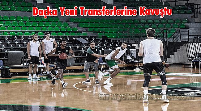 Daçka Yeni Transferlerine Kavuştu