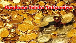 Darphane Talebe Yetişemiyor