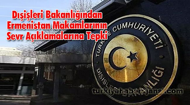 Dışişleri Bakanlığından Ermenistan Makamlarının Sevr Açıklamalarına Tepki