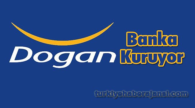 Doğan Holding Banka Kuruyor