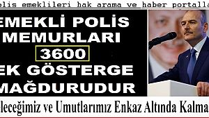 Emekli polis memurları 3600 Ek Gösterge Mağduru'dur..!