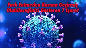 Fark Eetmeden Korona Geçirmiş Olabileceğinizi Gösteren 7 İşaret
