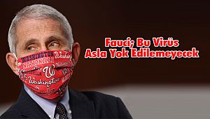 Fauci; Bu Virüs Asla Yok Edilemeyecek