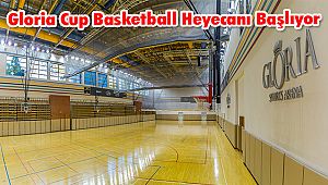 Gloria Cup Basketball Heyecanı Başlıyor