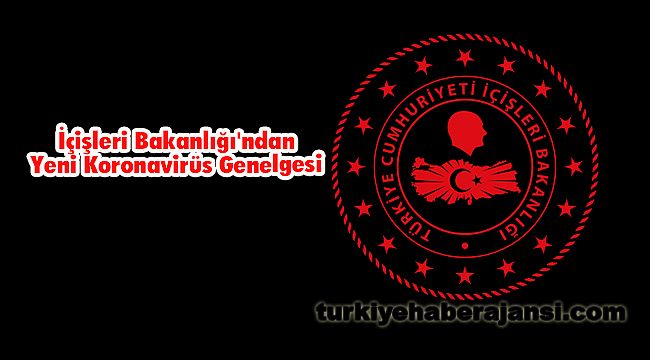 İçişleri Bakanlığı'ndan Yeni Koronavirüs Genelgesi