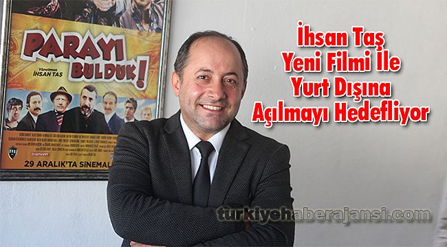 İhsan Taş Yeni Filmi İle Yurt Dışına Açılmayı Hedefliyor