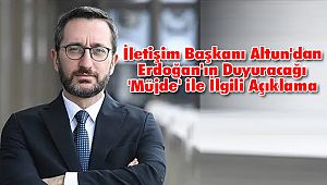 İletişim Başkanı Altun'dan Erdoğan'ın Duyuracağı 'Müjde' ile İlgili Açıklama