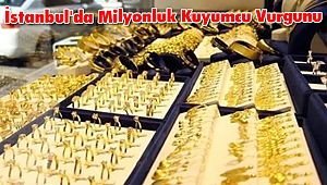 İstanbul'da Milyonluk Kuyumcu Vurgunu
