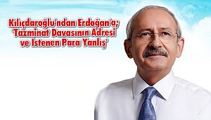 Kılıçdaroğlu'ndan Erdoğan'a; 'Tazminat Davasının Adresi ve İstenen Para Yanlış'