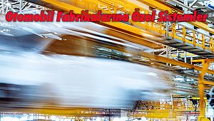 Otomobil Fabrikalarına Özel Sistemler