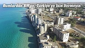 Rumlardan BM'ye; Türkiye'ye İzin Vermeyin