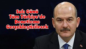 Salı Günü Tüm Türkiye'de Denetleme Gerçekleştirilecek