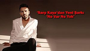 ‘Sarp Kaya’dan Yeni Şarkı ‘Ne Var Ne Yok’