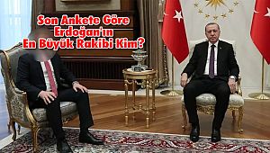 Son Ankete Göre Erdoğan'ın En Büyük Rakibi Kim?