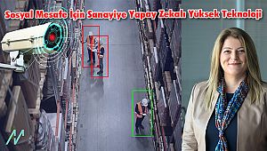 Sosyal Mesafe İçin Sanayiye Yapay Zekalı Yüksek Teknoloji