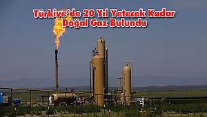 Türkiye'de 20 Yıl Yetecek Kadar Doğal Gaz Bulundu