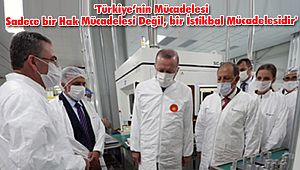 'Türkiye’nin Mücadelesi Sadece bir Hak Mücadelesi Değil, bir İstikbal Mücadelesidir'